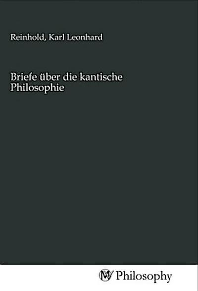 Briefe über die kantische Philosophie