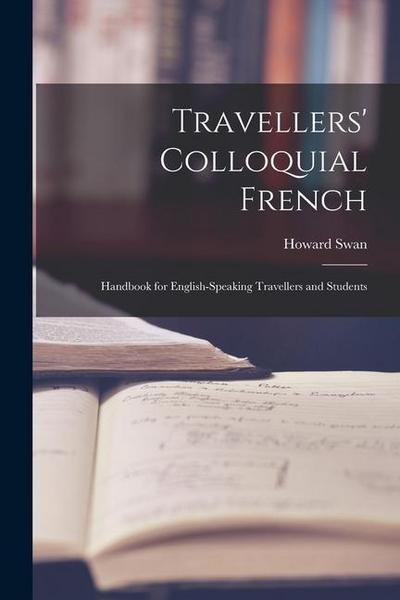 Travellers’ Colloquial French: Handbook for English-speaking Travellers and Students