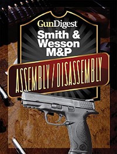 Gun Digest Smith & Wesson M&P Assembly/Disassembly Instructions