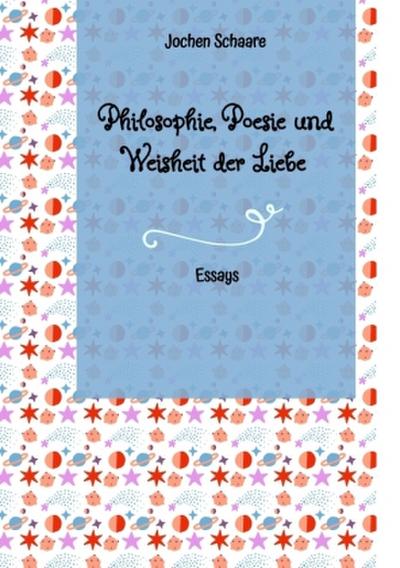 Philosophie, Poesie und Weisheit der Liebe