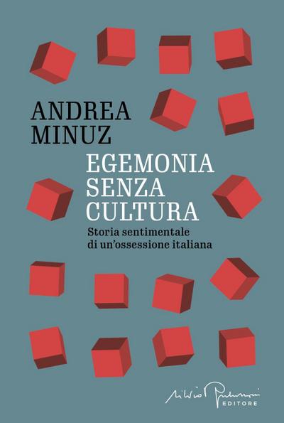 Egemonia senza cultura. Storia sentimentale di un’ossessione italiana