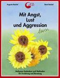 Mit Angst, Lust und Aggression leben: Heilsame Gedanken und Methoden für Erziehung und Beratung