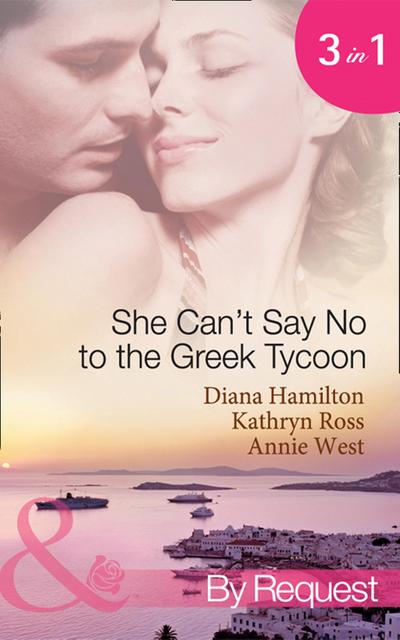 She Can’t Say No To The Greek Tycoon: The Kouvaris Marriage / The Greek Tycoon’s Innocent Mistress / The Greek’s Convenient Mistress (Mills & Boon By Request)