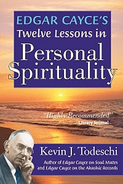 Edgar Cayce’s Twelve Lessons in Personal Spirituality