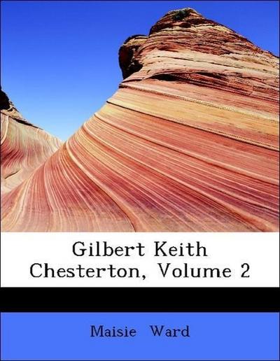 Ward, M: Gilbert Keith Chesterton, Volume 2