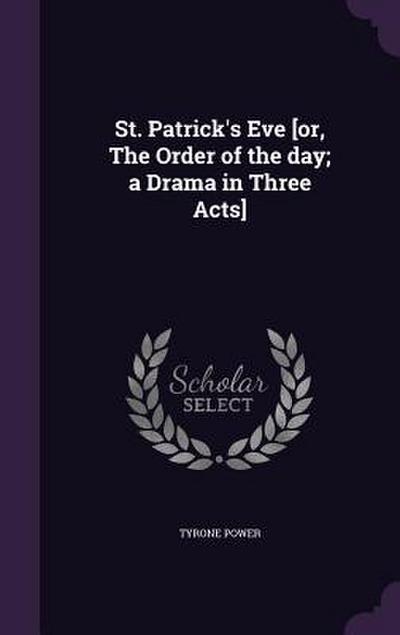 St. Patrick’s Eve [or, The Order of the day; a Drama in Three Acts]