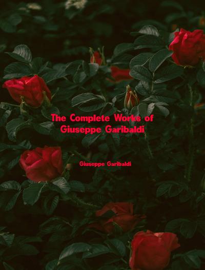 The Complete Works of Giuseppe Garibaldi