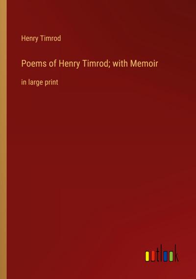 Poems of Henry Timrod; with Memoir