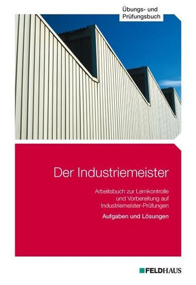 Der Industriemeister Übungs- und Prüfungsbuch