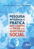 Pesquisa Integrada a Prática: Nos Campos da Saúde e da Assistência Social