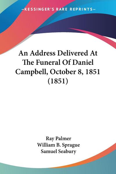 An Address Delivered At The Funeral Of Daniel Campbell, October 8, 1851 (1851)