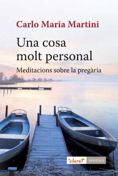 Una cosa molt personal : Meditacions sobre la pregària