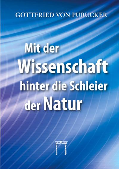 Mit der Wissenschaft hinter die Schleier der Natur