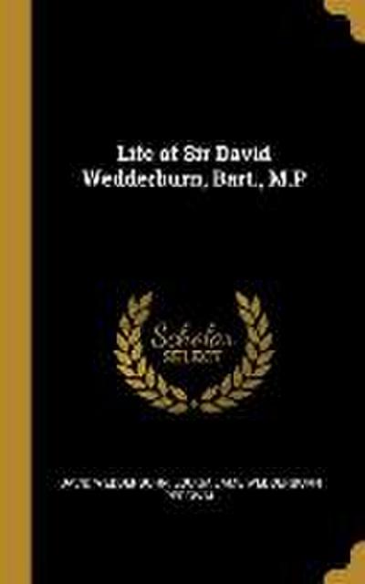 Life of Sir David Wedderburn, Bart., M.P