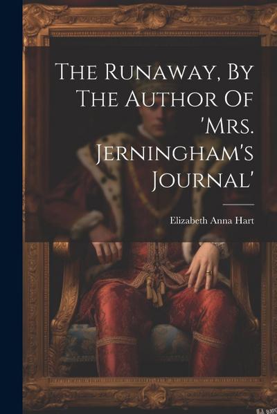 The Runaway, By The Author Of ’mrs. Jerningham’s Journal’
