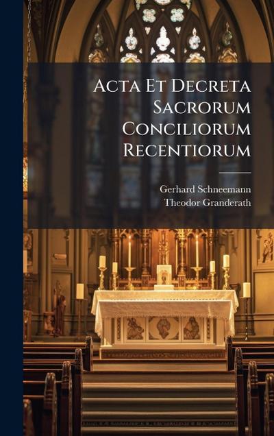 Acta Et Decreta Sacrorum Conciliorum Recentiorum