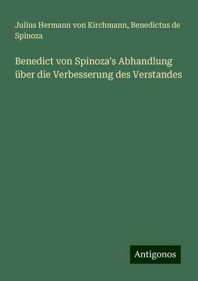 Kirchmann, J: Benedict von Spinoza’s Abhandlung über die Ver