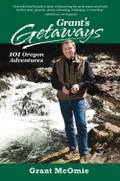 Grant’s Getaways: 101 Oregon Adventures