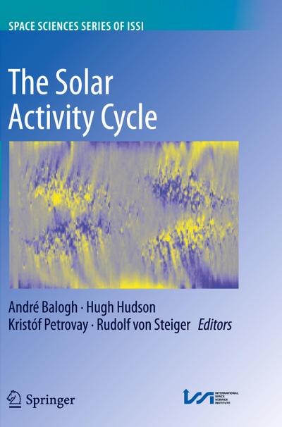 The Solar Activity Cycle: Physical Causes and Consequences (Space Sciences Series of ISSI (53), Band 53)