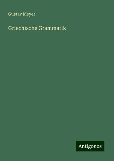 Meyer, G: Griechische Grammatik