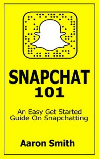 Snapchat 101 (eBook, EPUB) - Aaron Smith