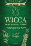 Wicca. Incantesimi con le erbe