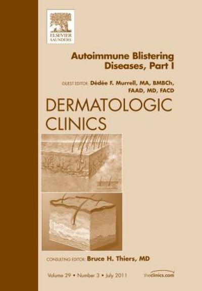 Autoimmune Blistering Disease Part I, an Issue of Dermatologic Clinics