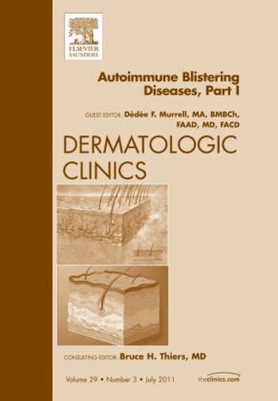AutoImmune Blistering Disease Part I, An Issue of Dermatologic Clinics