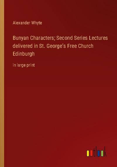 Bunyan Characters; Second Series Lectures delivered in St. George’s Free Church Edinburgh