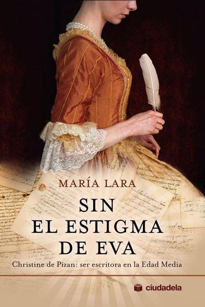 Sin el estigma de Eva : Christine de Pizan : ser escritora en la Edad Media