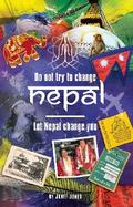 ’Don’t try to change Nepal, let Nepal change you’