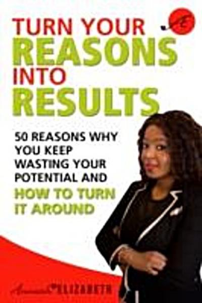 Turn Your Reasons Into Results