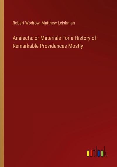 Analecta: or Materials For a History of Remarkable Providences Mostly