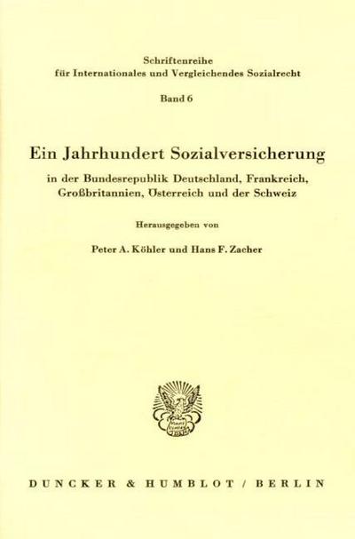 Ein Jahrhundert Sozialversicherung - in der Bundesrepublik Deutschland, Frankreich, Großbritannien, Österreich und der Schweiz.