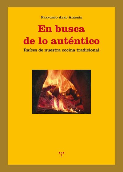 En busca de lo auténtico : raíces de nuestra cocina tradicional