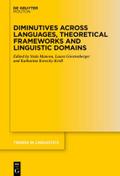 Diminutives across Languages, Theoretical Frameworks and Linguistic Domains