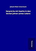 Gespräche mit Goethe in den letzten Jahren seines 