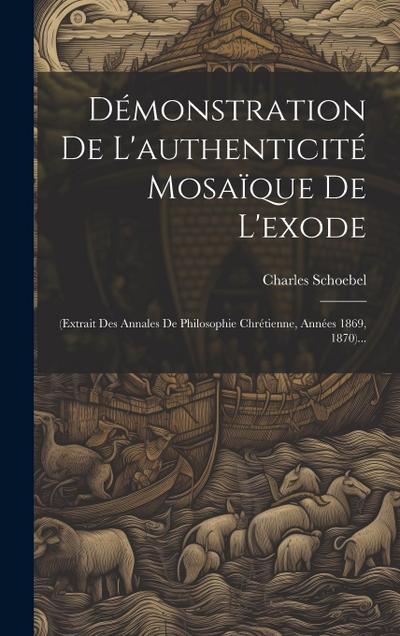 Démonstration De L’authenticité Mosaïque De L’exode: (extrait Des Annales De Philosophie Chrétienne, Années 1869, 1870)...