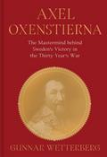 Axel Oxenstierna: The MasterMind Behind Sweden’s Victory in the Thirty Years’ War