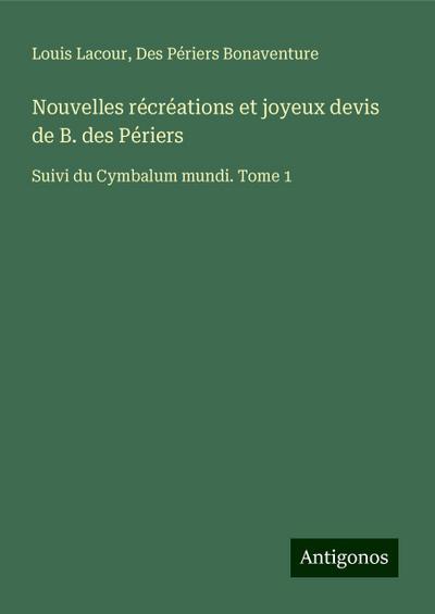 Nouvelles récréations et joyeux devis de B. des Périers