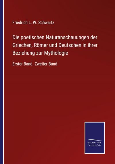 Die poetischen Naturanschauungen der Griechen, Römer und Deutschen in ihrer Beziehung zur Mythologie