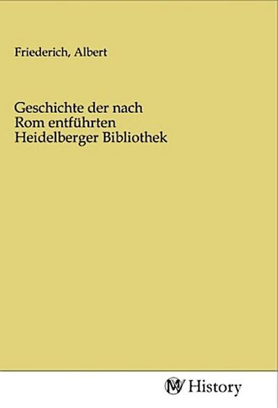 Geschichte der nach Rom entführten Heidelberger Bibliothek