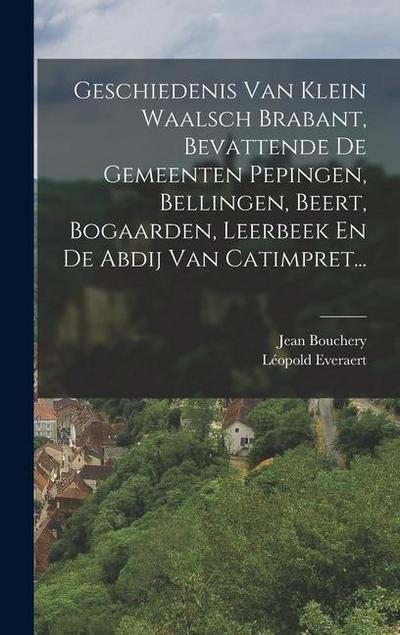 Geschiedenis Van Klein Waalsch Brabant, Bevattende De Gemeenten Pepingen, Bellingen, Beert, Bogaarden, Leerbeek En De Abdij Van Catimpret...