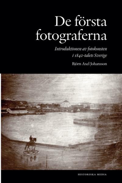 De första fotograferna. Introduktionen av fotokonsten i 1840-talets Sverige