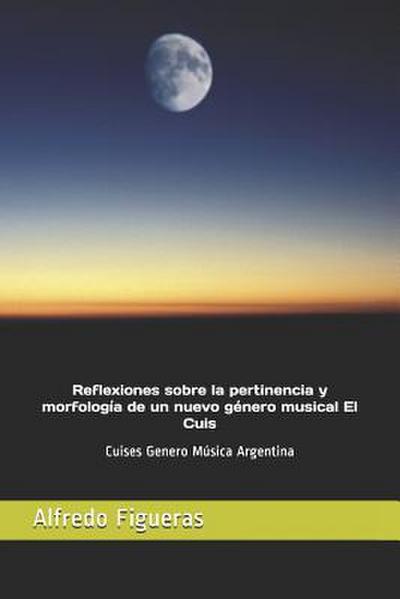 Reflexiones Sobre La Pertinencia Y Morfología de Un Nuevo Género Musical El Cuis: Cuises Genero Música Argentina