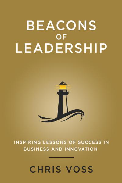 Beacons of Leadership: Inspiring Lessons of Success in Business and Innovation