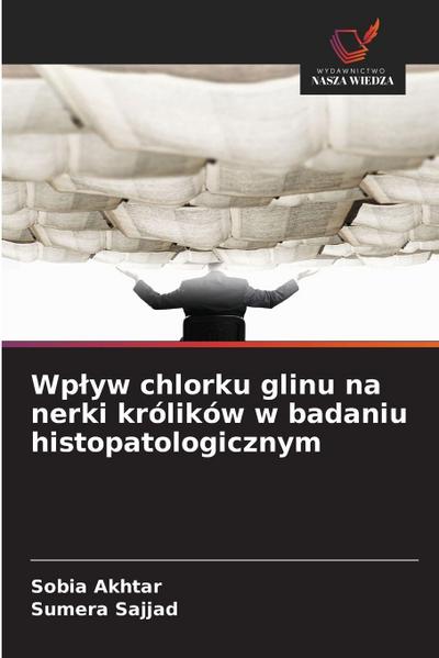 Wp¿yw chlorku glinu na nerki królików w badaniu histopatologicznym