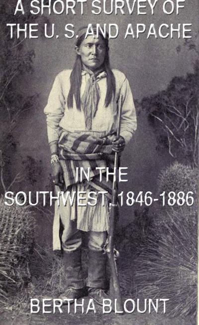 A Short Survey Of The U. S. And Apache In The Southwest, 1846-1886