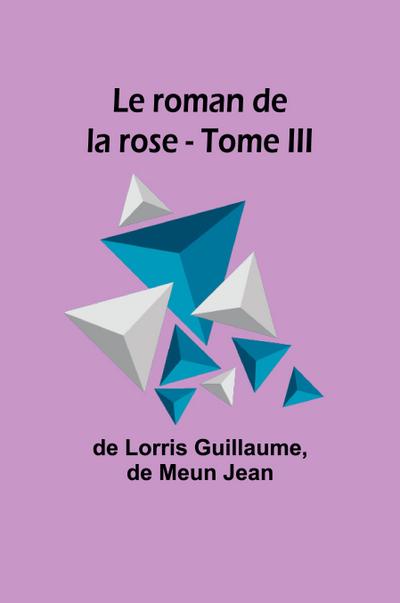 Le roman de la rose - Tome III