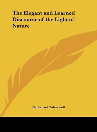 The Elegant and Learned Discourse of the Light of Nature - Nathanael Culverwell